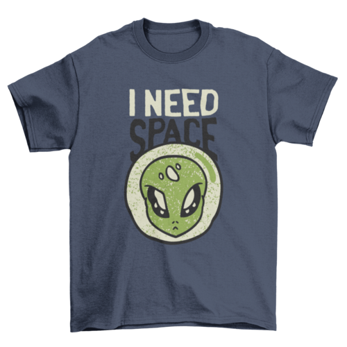 Need space alien t-shirt